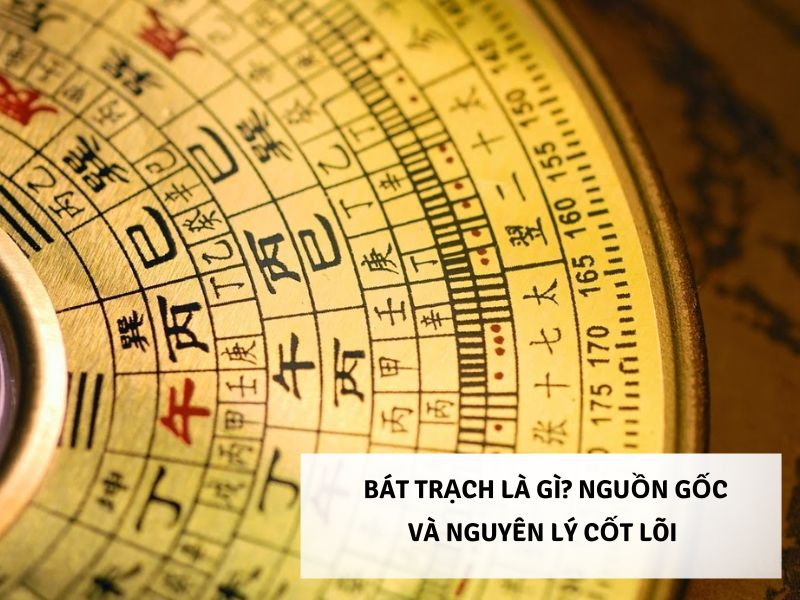 Bát Trạch Là Gì? Nguồn Gốc Và Nguyên Lý Cốt Lõi